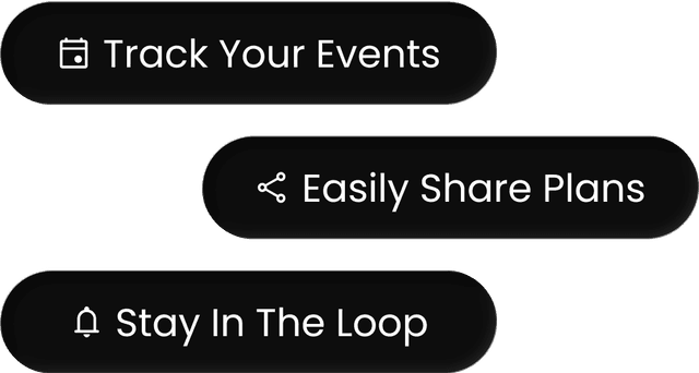 Track Your Events. Easily Share Plans. Stay In The Loop.